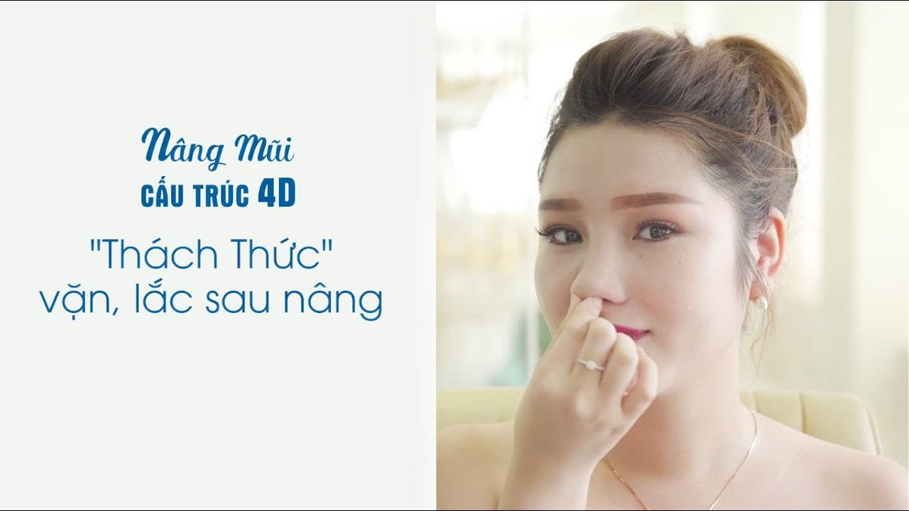 Nâng mũi cấu trúc 4D – “Thách thức” độ bền mũi